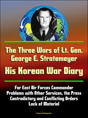 cover image of The Three Wars of Lt. Gen. George E. Stratemeyer